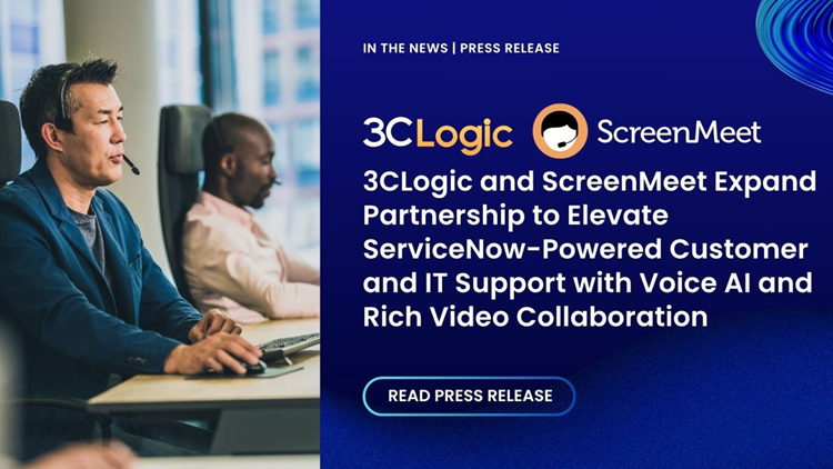 Bringing the Best of Voice, Video, and AI Together—All Inside ServiceNow with 3CLogic and ScreenMeet